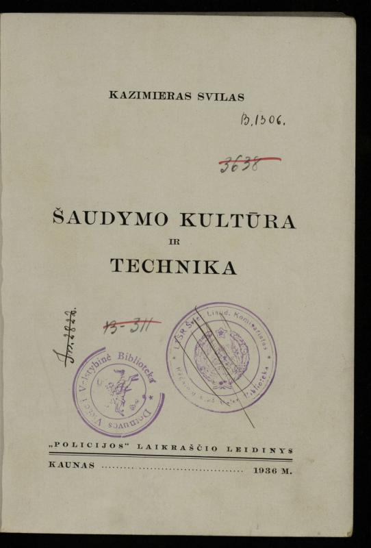 Šaudymo kultūra ir technika / Kazimieras Svilas. – Kaunas: „Policijos“ laikr. leid., 1936. – 327 p.
